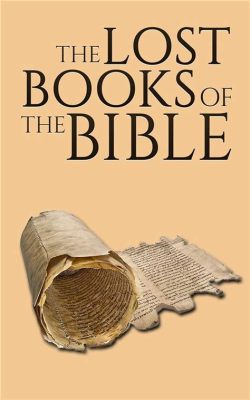 What Are the Missing Books of the Bible: A Multifaceted Exploration